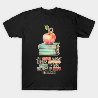 An Apple A Day Keeps Anyone Away Funny Saying T-Shirt